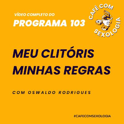 Meu clitóris minhas regras - Participação de Van e Gaia - Vídeo do programa 103
