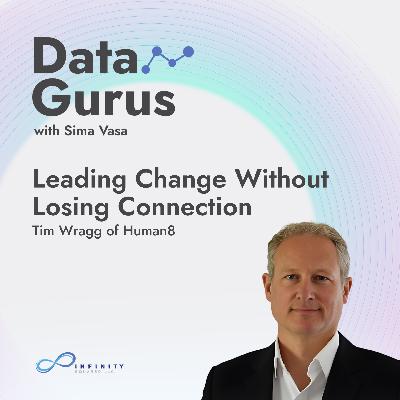 Leading Change Without Losing Connection with Tim Wragg of Human8