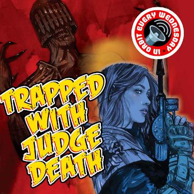 Trapped with Judge Death! – In Orbit Every Wednesday