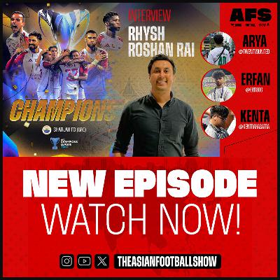 Episode 35: Interview with Rhysh Roshan Rai & AFC Champions League Two Final Review