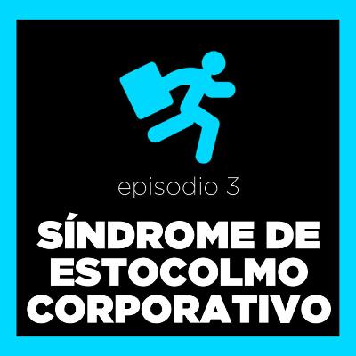 El Síndrome de Estocolmo Corporativo El Síndrome de Estocolmo Corporativo