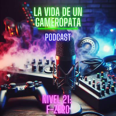Nivel 21, F-Zero. La vida de un gamerópata. Nivel 21, F-Zero. La vida de un gamerópata.