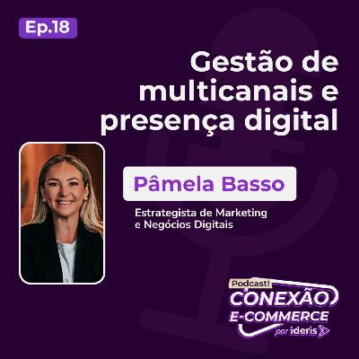 Gestão de multicanais e presença digital, com Pâmela Basso