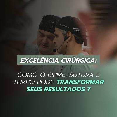Excelência Cirúrgica: Como o OPME, sutura e tempo pode transformar seus resultados ? Excelência Cirúrgica: Como o OPME, sutura e tempo pode transformar seus resultados ?