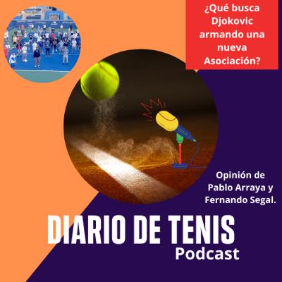 Diario de Tenis Podcast, Episodio 8: ¿Qué busca Djokovic formando una nueva Asociación? Diario de Tenis Podcast, Episodio 8: ¿Qué busca Djokovic formando una nueva Asociación?
