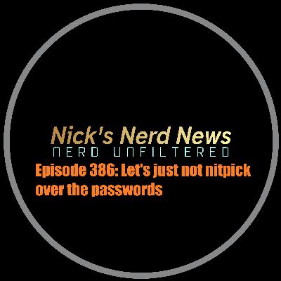 Episode 386: Let's just not nitpick over the passwords