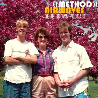 (Ep.7 Mom Tribute) Doug Brown - Method Airwaves (Ep.7 Mom Tribute) Doug Brown - Method Airwaves
