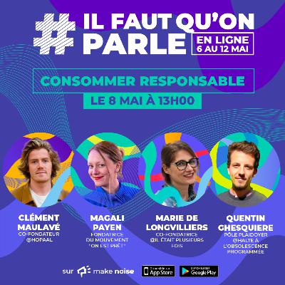Consommer et minimiser son impact, c'est possible ? - Clément Maulavé, Magali Payen, Marie de Longvilliers, Quentin Ghesquière