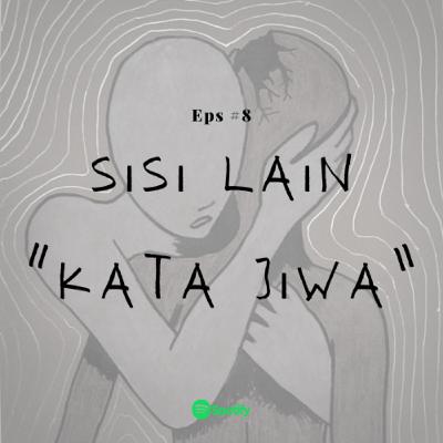 #8 : SISI LAIN KATA JIWA
