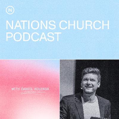 Nations Church Podcast | Daniel Kolenda