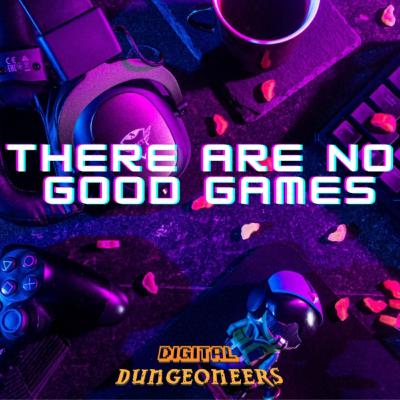 There Are No Good Games: Season 3 E3 Part 1 There Are No Good Games: Season 3 E3 Part 1