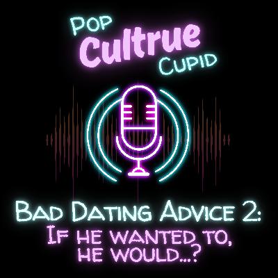 The WORST Dating Advice We’ve Ever Heard Part 3: If he wanted to, he would...? The WORST Dating Advice We’ve Ever Heard Part 3: If he wanted to, he would...?