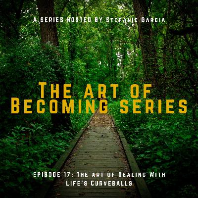 Ep 17 - The Art Of Dealing With Life's Curveballs