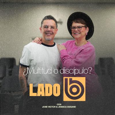 ¿Multitud o discípulo? | Lado B con José Víctor y Jessica Dugand