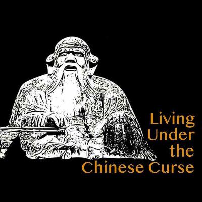 Living Under the Chinese Curse Living Under the Chinese Curse