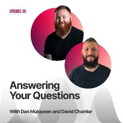 #05 - Answering Your Questions with Dan Mulqueen and David Charrier
