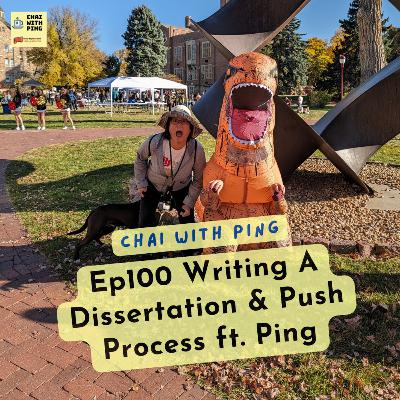 [Chai Time] Ep100 Writing A Dissertation & Push Process ft. Ping