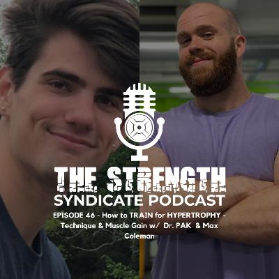 Ep 46 - How to TRAIN for HYPERTROPHY - Technique & Muscle Gain w/ Dr. PAK & Max Coleman