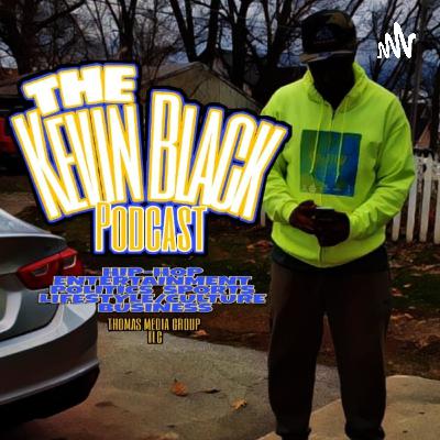 The Kevin Black Podcast... Where i'm just talking my "Sh!%" The Kevin Black Podcast... Where i'm just talking my "Sh!%"