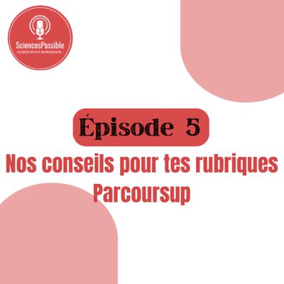 Ep5: Nos conseils pour tes rubriques Parcoursup Ep5: Nos conseils pour tes rubriques Parcoursup