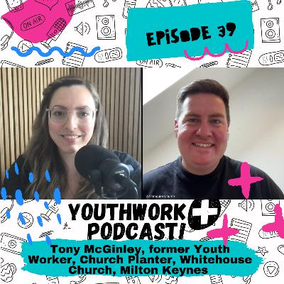 episode 39 - Tony McGinley Church Planter Pastor, Whitehouse Church, Milton Keynes