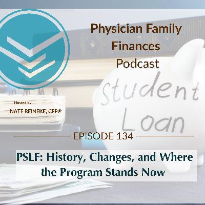 #134 PSLF: History, Changes, and Where the Program Stands Now for Physicians #134 PSLF: History, Changes, and Where the Program Stands Now for Physicians