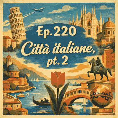 Ep. 220 - trenta città da visitare (pt 2) 🇮🇹 Luisa's Podcast