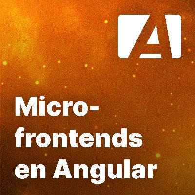 Microfrontends en Angular con Mauricio Arce Torrez - Episodio #69