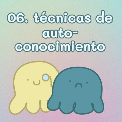06. Técnicas de autoconocimiento para cualquier trastorno psiquiátrico (y cualquier persona) 06. Técnicas de autoconocimiento para cualquier trastorno psiquiátrico (y cualquier persona)