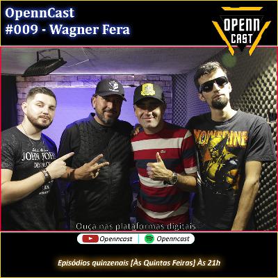 OpennCast #009 - Wagner Fera