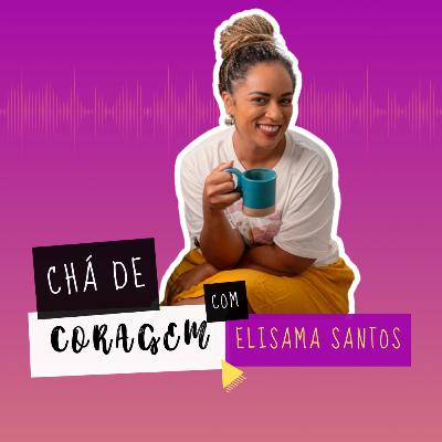 Ep. 69 - A DOR DE VER QUEM AMAMOS SOFRER. , Chá de Coragem com Elisama Santos Ep. 69 - A DOR DE VER QUEM AMAMOS SOFRER. , Chá de Coragem com Elisama Santos