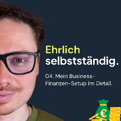 04. Mein Business-Finanzen-Setup im Detail 04. Mein Business-Finanzen-Setup im Detail