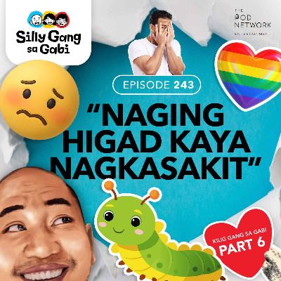 243: “Naging Higad Ako Kaya Ako Nagkasakit” (Kilig Gang Sa Gabi Part 6)