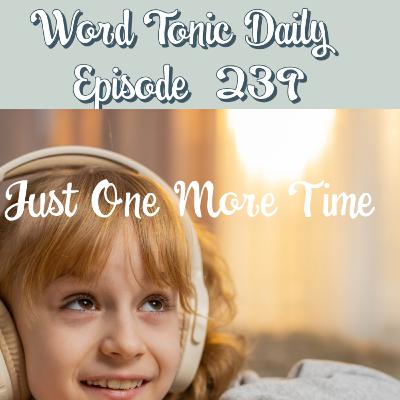 Word Tonic Daily Episode 239 - Just One More Time