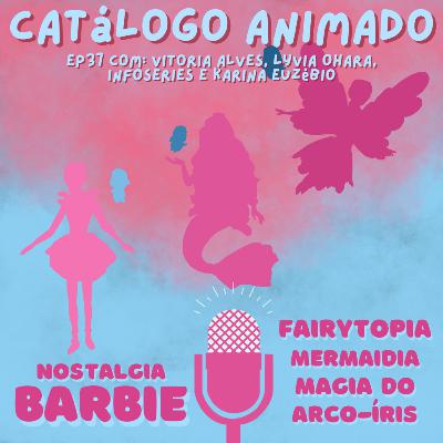 EP37: Nostalgia Barbie Fairytopia Ft. Infoseries e Karina Euzebio