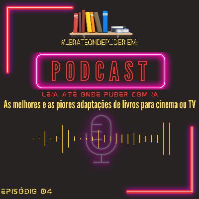 As melhores e as piores adaptações de livros para cinema ou TV As melhores e as piores adaptações de livros para cinema ou TV