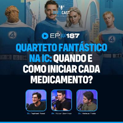 187 - Quarteto Fantástico na IC: quando e como iniciar CADA MEDICAMENTO?