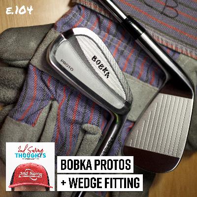 New Bobka Proto Irons + 2nd Swing Wedge Fitting