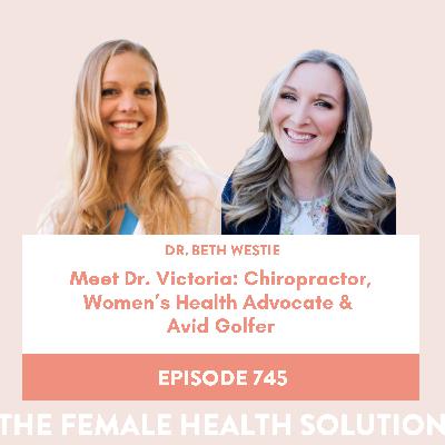 745. Meet Dr. Victoria: Chiropractor, Women's Health Advocate & Avid Golfer 745. Meet Dr. Victoria: Chiropractor, Women's Health Advocate & Avid Golfer