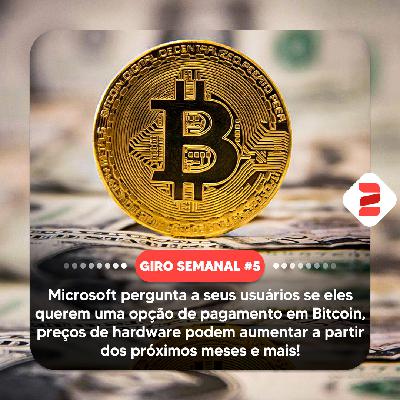 Microsoft pergunta a seus usuários se eles querem uma opção de pagamento em Bitcoin, preços de hardware podem aumentar a partir dos próximos meses e mais! | Giro Semanal #5