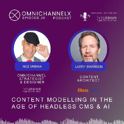 Ep. 26 – Content modelling in the age of headless CMS and AI w/ Larry Swanson