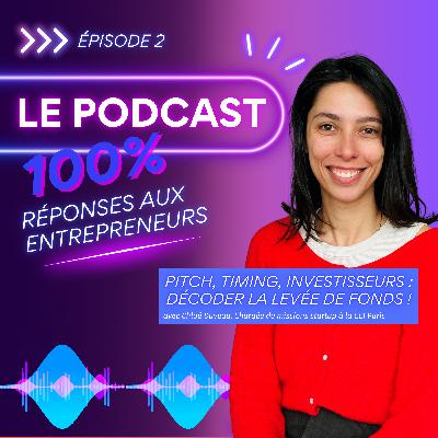 Episode 2 - Pitch, timing, investisseurs : décoder la levée de fonds !