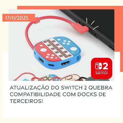 17/11/2025 – Atualização do Switch 2 quebra compatibilidade com docks de terceiros! 17/11/2025 – Atualização do Switch 2 quebra compatibilidade com docks de terceiros!