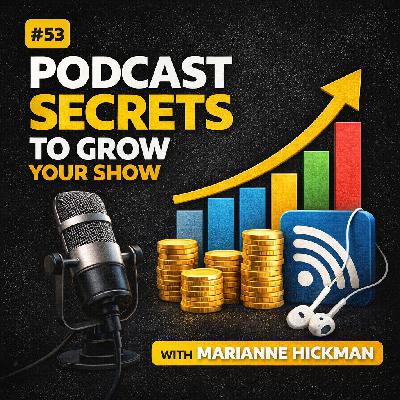 #53 Podcast Secrets that will help your show Grow - Marianne Hickman
