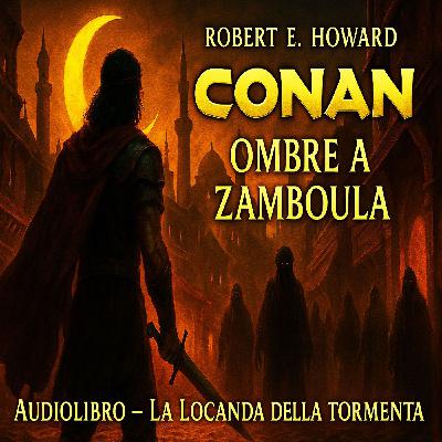 Robert E. Howard – Audiolibro Conan il Barbaro: Ombre a Zamboula Robert E. Howard – Audiolibro Conan il Barbaro: Ombre a Zamboula