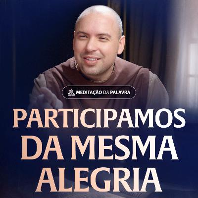 Participamos da mesma alegria | (1João 1, 1-4) #2572 | Meditação da Palavra