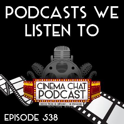 Episode 538 - Podcasts We Listen To