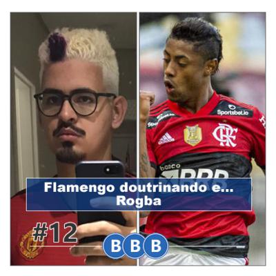 #12 - Flamengo doutrinando e... Rogba