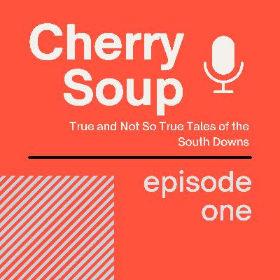 EPISODE 1: Cherry Soup: True and Not So True Tales of the South Downs