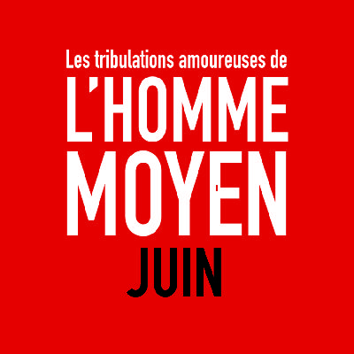 e07 - JUIN - Les tribulations amoureuses de l'homme moyen e07 - JUIN - Les tribulations amoureuses de l'homme moyen